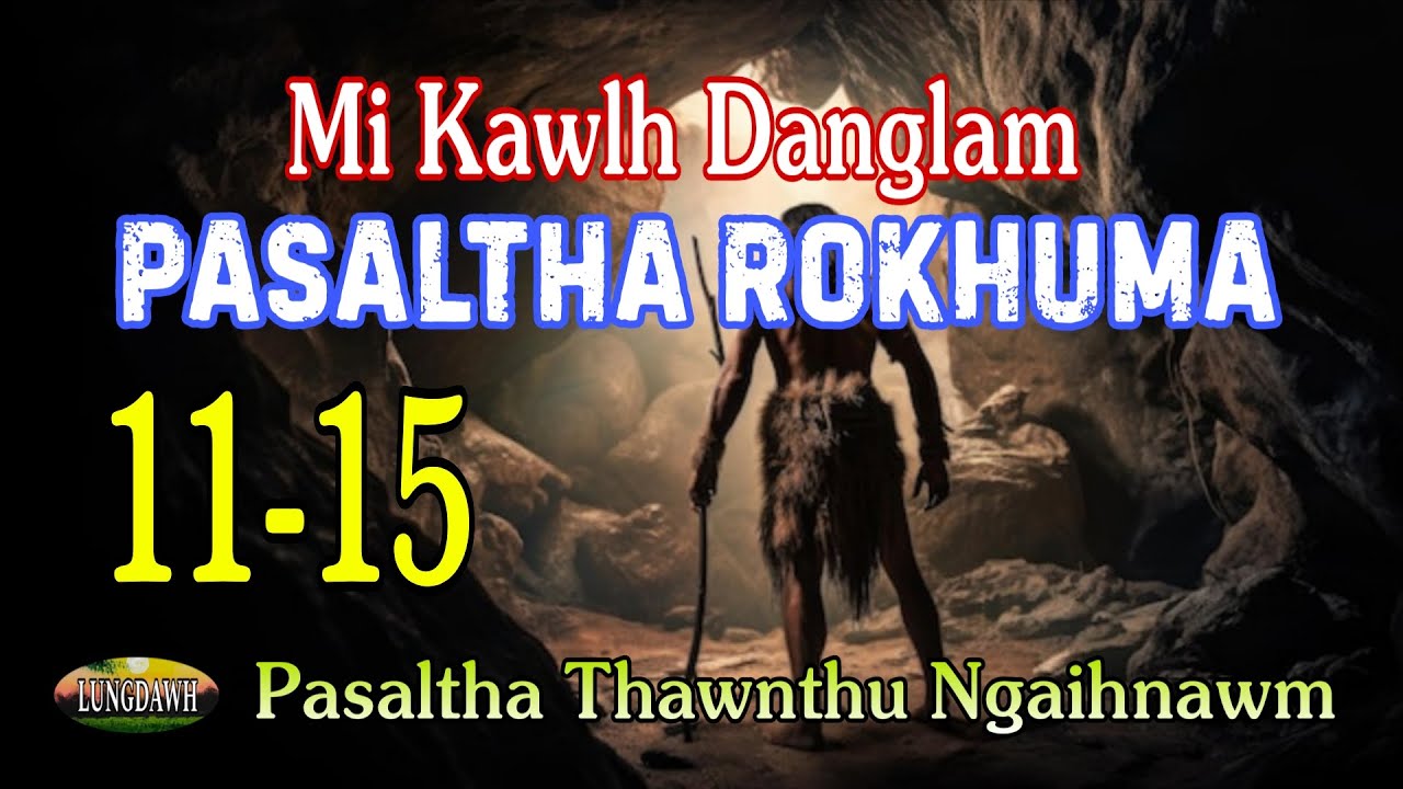 Mi kawlh danglam PASALTHA ROKHUMA# Episode: 11-15 (A Tawp Na)