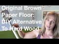 The Original Brown Paper Floor: DIY Alternative To Hard Wood Floors
