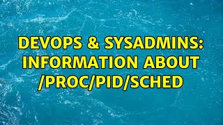 DevOps & SysAdmins: information about /proc/pid/sched