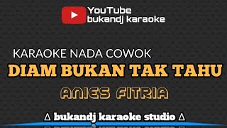 DIAM BUKAN TAK TAHU KARAOKE NADA COWOK - ANIES FITRIA | DANGDUT LIRIK TANPA VOKAL 2023