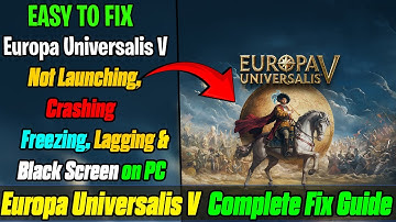 🛠️ Fix Europa Universalis V Not Launching, Crash on Startup, Crashing & Black Screen on PC ✅