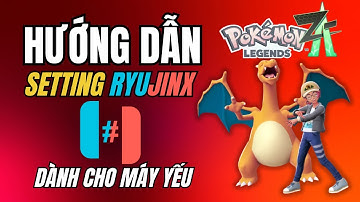 HƯỚNG DẪN SETTING RYUJINX DÀNH CHO MÁY YẾU | Pokemon Legends Z-A
