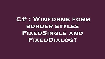 C# : Winforms form border styles FixedSingle and FixedDialog?