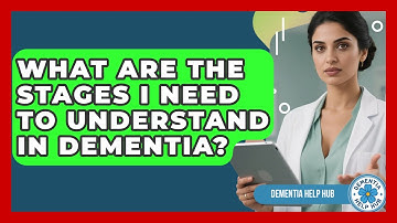 What Are the Stages I Need to Understand in Dementia? | Test