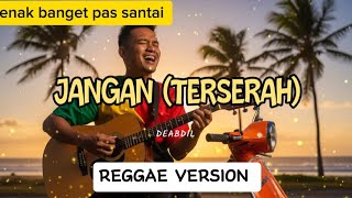 JANGAN (terserah) - DEABDIL | REGGAE VERSION | BY regvibe MUSIC AI 
