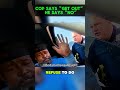 Cop Says “Get Out” — He Says “No”