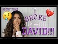 STORYTIME: I BROKE UP WITH DAVID