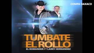 Tumbate El Rollo- El Komander ft Larry Hernandez