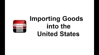 Lessons in Law - Importing Goods into the U.S.