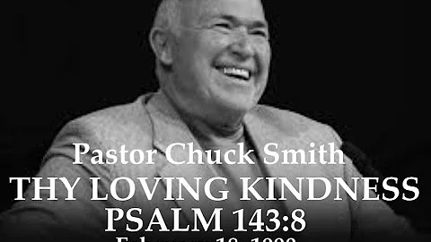 PASTOR CHUCK SMITH — LOVING KINDNESSES - PSALM 143:8 — February 18, 1990  — AUDIO ONLY