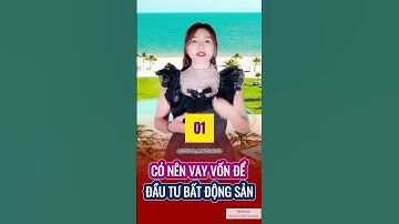 CÓ NÊN VAY VỐN ĐỂ ĐẦU TƯ BẤT ĐỘNG SẢN?