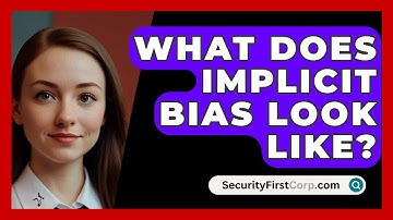 What Does Implicit Bias Look Like? - SecurityFirstCorp.com