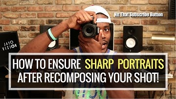How To Ensure SHARP PORTRAITS after Recomposing Your Shot!