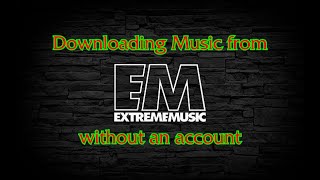 Downloading Music from the Extreme Music library, without the need of creating an account...