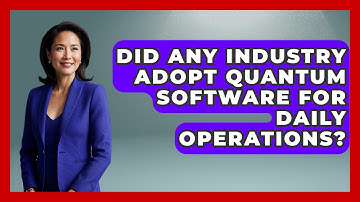 Did Any Industry Adopt Quantum Software for Daily Operations? - Quantum Tech Explained