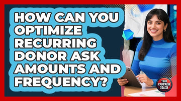 How Can You Optimize Recurring Donor Ask Amounts And Frequency? - Your Campaign Coach