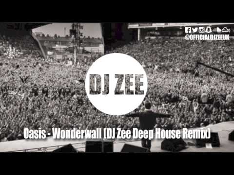Oasis - Wonderwall (DJ Zee Deep House Remix)