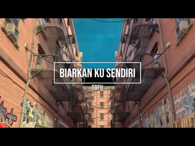 Tofu - Biarkan Ku Sendiri (Lyric Video) class=