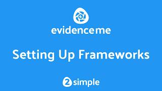 How to Set Up Frameworks in Evidence Me | 2Simple