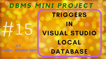 DBMS Mini Project - Part 15 | Triggers in Visual studio local database