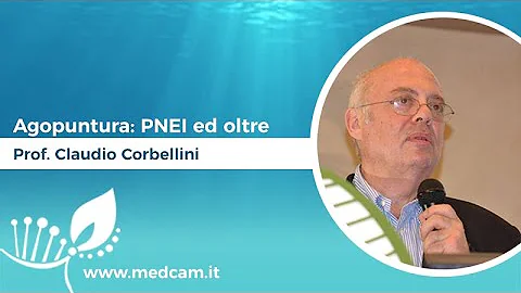 Agopuntura: PNEI ed oltre - Prof. Claudio Corbellini