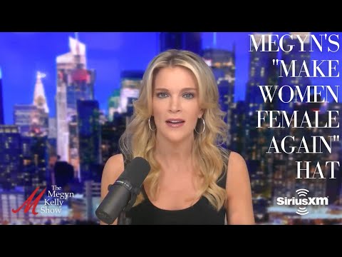 Megyn Kelly on Why She's "Fed Up" with Trans Push and Decided to Wear "Make Women Female Again" Hat