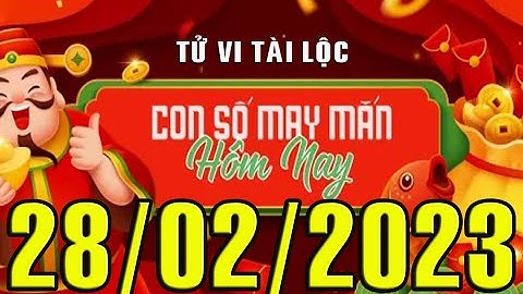 CON SỐ MAY MẮN HÀNG NGÀY (28-02-2023) CỦA 12 CON GIÁP: Số Tài lộc, Giàu có & Thịnh Vượng
