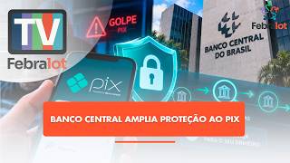 Banco Central amplia proteção ao PIX | #TVFEBRALOT