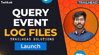 Query Event Log Files | Event Monitoring | Trailhead | Techlok salesforce