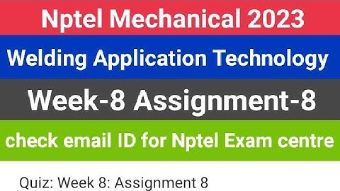 #nptel Welding Application Technology week-8 Assignment8 answer #2023 check email ID for exam centre