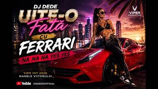 🎵 DJ DEDE – UITE-O FATĂ CU FERRARI🔥 Manele Viitorului • Vipe Hit 2026 • Club Mix 🔥