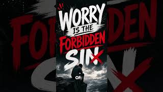 Worry Is The Forbidden Sin!! @busy4theLord777
