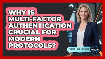 Why Is Multi-Factor Authentication Crucial For Modern Protocols?