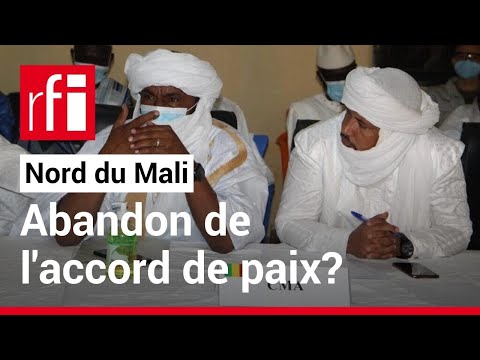 Mali: la CMA s’inquiète de « l’abandon » de la mise en œuvre de l’accord d’Alger • RFI