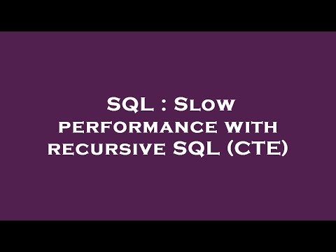 SQL : Slow performance with recursive SQL (CTE)