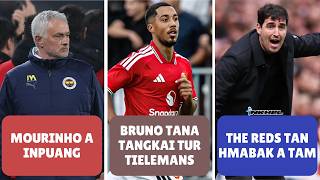 The Reds tan hmabak a tam, Mourinho a inpuang, Bruno tana tangkai tur Tielemans