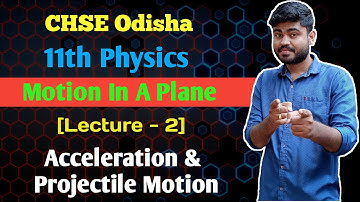 CHSE Odisha 11th physics Motion In A Plane [Lecture -2] Acceleration in Two Dimensions, Projectile