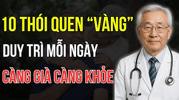 CÀNG GIÀ CÀNG KHỎE nếu duy trì 10 thói quen này mỗi ngày | Hướng Dẫn Sống Khỏe