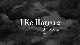 EDDIN - I KE HARRU [LYRICS]