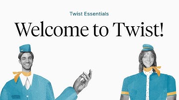 Twist Essentials: Welcome!