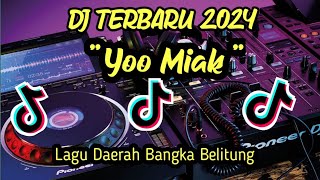 DJ YO MIAK || DJ LAGU DAERAH BANGKA BELITUNG REMIX TIKTOK 2024
