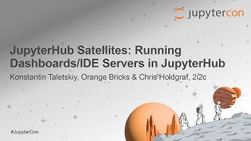 JupyterHub Satellites: Running Dashboards/IDE Servers in JupyterHub - K. Taletskiy & C. Holdgraf