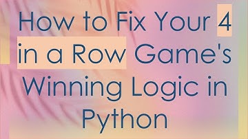 How to Fix Your 4 in a Row Game