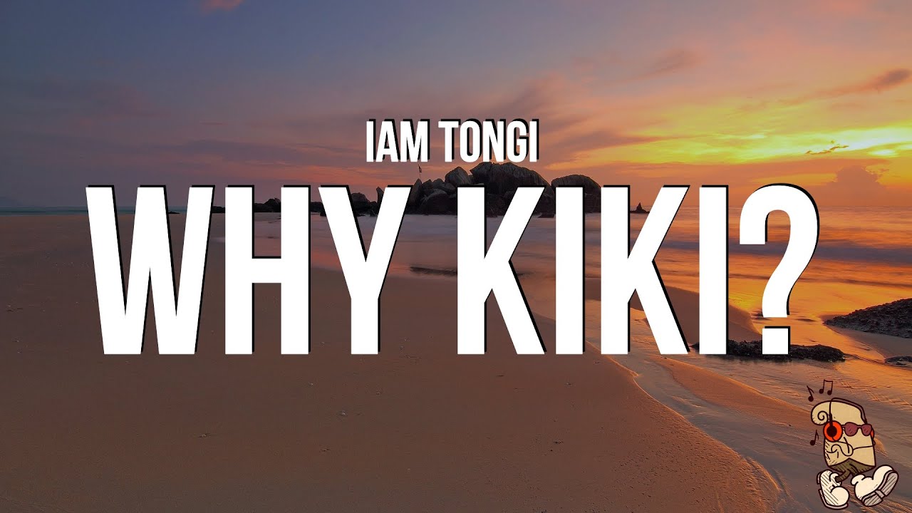 Iam Tongi   Why Kiki Lyrics