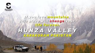 Hunza Valley Karakoram Pakistan A Place More Beautiful Than Your Imagination Spantik Tours