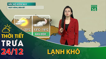 Thời tiết trưa, chiều 24/12/2022:Bắc Bộ ngày nắng hanh, đêm rét khô| VTC14