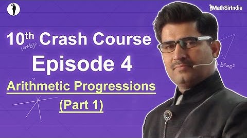 Class 10 Crash Course Episode 4: Arithmetic Progressions 1 | Math Sir India