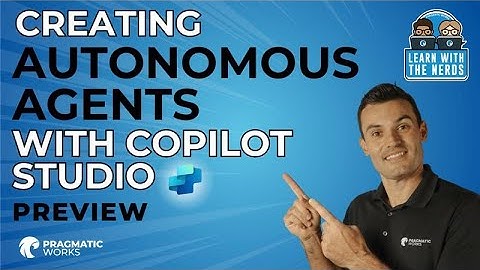Learn with the Nerds: Creating Autonomous Agents with Copilot Studio Preview