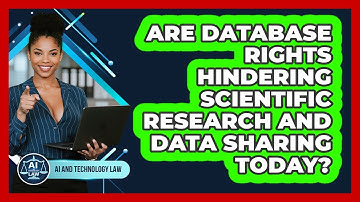 Are Database Rights Hindering Scientific Research And Data Sharing Today? - AI and Technology Law