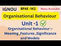 BPAE -142 // Unit -1 Organisational Behaviour:-Meaning , Features ,Significance &amp; Models #ignou